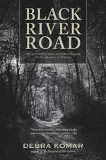 Black River Road: An Unthinkable Crime, an Unlikely Suspect, and the Question of Character