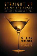 Straight Up or on the Rocks: The Story of the American Cocktail