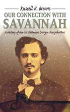 Our Connection with Savannah: A History of the 1st Battalion Georgia Sharpshooters