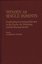 Women as Single Parents: Confronting Institutional Barriers in the Courts, the Workplace, and the Housing Market