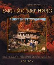 Earth-Sheltered Houses: How to Build an Affordable Underground Home