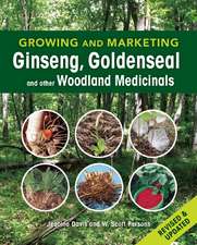 Growing and Marketing Ginseng, Goldenseal and Other Woodland Medicinals