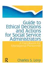 Guide to Ethical Decisions and Actions for Social Service Administrators: A Handbook for Managerial Personnel