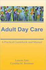 Adult Day Care: A Practical Guidebook and Manual