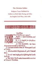 Christian Soldier: Religious Tracts Published for Soldiers on Both Sides During and After the English Civil Wars, 1642-1648