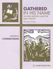 Gathered in His Name: Six-Week Meeting Guide for Small Groups