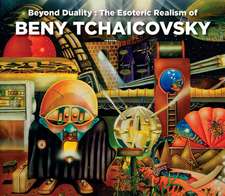 Beyond Duality: The Esoteric Realism Of Beny Tchaicovsky