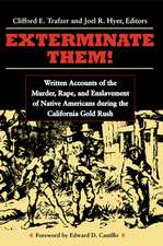 Exterminate Them: Written Accounts of the Murder, Rape, and Enslavement of Native Americans during the California Gold Rush