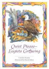 Quiet Please-Eaglets Growing