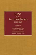 News of the Plains and Rockies: Early Explorers, 1803-1812; Fur Hunters, 1813-1847