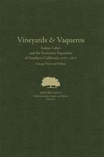 Vineyards & Vaqueros: Indian Labor and the Economic Expansion of Southern California, 1771-1877