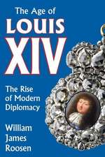 Age of Louis XIV: The Rise of Modern Diplomacy