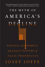 The Myth of America′s Decline – Politics, Economics, and a Half Century of False Prophecies