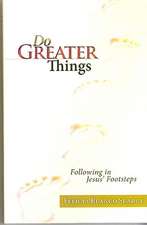 Do Greater Things: Following in Jesus' Footsteps