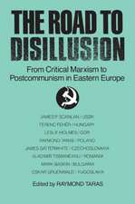 The Road to Disillusion: From Critical Marxism to Post-communism in Eastern Europe: From Critical Marxism to Post-communism in Eastern Europe