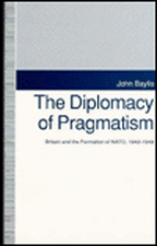 The Diplomacy of Pragmatism: Britain and the Formation of NATO, 1942-1949