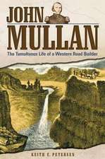 John Mullan: The Tumultuous Life of a Western Road Builder