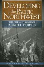 Developing the Pacific Northwest: The Life and Work of Asahel Curtis