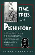 Time, Trees, and Prehistory: Tree Ring dating and the Development of NA Archaeology 1914 to 1950