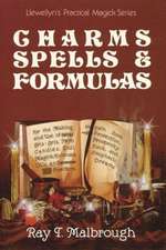 Charms, Spells, and Formulas: For the Making and Use of Gris Gris Bags, Herb Candles, Doll Magic, Incenses, Oils, and Powders