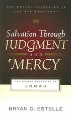 Salvation Through Judgment and Mercy: The Gospel According to Jonah