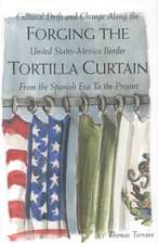 Forging the Tortilla Curtain: Cultural Drift and Change Along the United States-Mexico Border from the Spanish Conquest to the Present