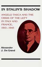 In Stalin's Shadow: Angelo Tasca and the Crisis of the Left in Italy and France, 1910-1945