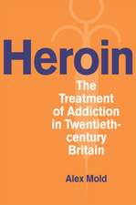 Heroin: The Treatment of Addiction in Twentieth-century Britain