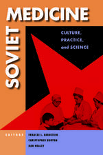 Soviet Medicine – Culture, Practice, and Science