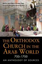 The Orthodox Church in the Arab World, 700–1700 – An Anthology of Sources