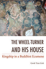 The Wheel–Turner and His House – Kingship in a Buddhist Ecumene