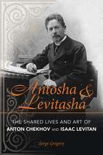 Antosha and Levitasha – The Shared Lives and Art of Anton Chekhov and Isaac Levitan