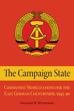 The Campaign State: Communist Mobilizations for the East German Countryside, 1945-1990