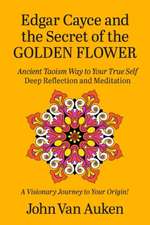 Edgar Cayce and the Secret of the Golden Flower