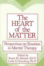 The Heart Of The Matter: Perspectives On Emotion In Marital: Perspectives On Emotion In Marital Therapy