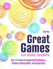 Great Games for Young Children: Over 100 Games to Develop Self-Confidence, Problem-Solving Skills, and Cooperation