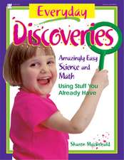 Everyday Discoveries: Amazingly Easy Science and Math Using Stuff You Already Have