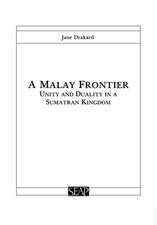 A Malay Frontier – Unity and Duality in a Sumatran Kingdom