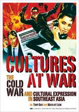 Cultures at War – The Cold War and Cultural Expression in Southeast Asia