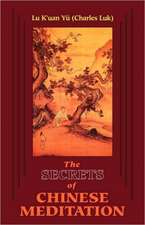 The Secrets of Chinese Meditation: Self-Cultivation by Mind Control as Taught in the Ch'an, Mahayana and Taoist Schools in China