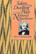 Salem Is My Dwelling Place: Life Of Nathaniel Hawthorne