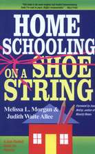 Homeschooling on a Shoestring: A Complete Guide to Options, Strategies, Resources, and Costs