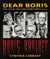 Dear Boris: The Life of William Henry Pratt A.K.A. Boris Karloff