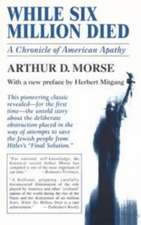 While Six Million Died: A Chronicle of American Apathy