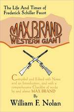 Max Brand: Western Giant: The Life and Times of Frederick Schiller Faust