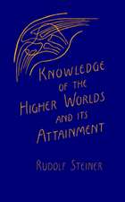 Knowledge of the Higher Worlds and Its Attainment: (Cw 10)