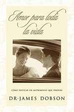 Amor para toda la vida: Cómo edificar un matrimonio que perdure
