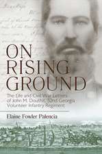 On Rising Ground: The Life and Civil War Letters of John M. Douthit, Fifty-Second Georgia Volunteer Infantry Regiment