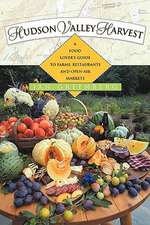 Hudson Valley Harvest – A Food Lover′s Guide to Farms, Restaurants, and Open–Air Markets