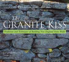 The Granite Kiss – Traditions & Techniques of Building New England Stone Walls